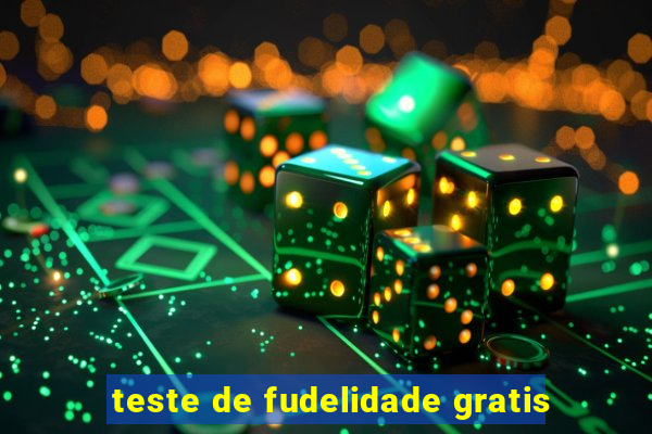 teste de fudelidade gratis